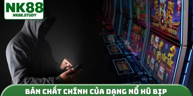 Bản chất chính của dạng nổ hũ bịp