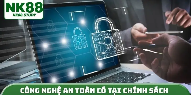 Công nghệ an toàn có tại chính sách bảo mật