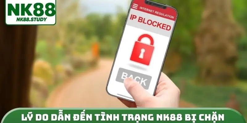 Lý do dẫn đến tình trạng NK88 bị chặn