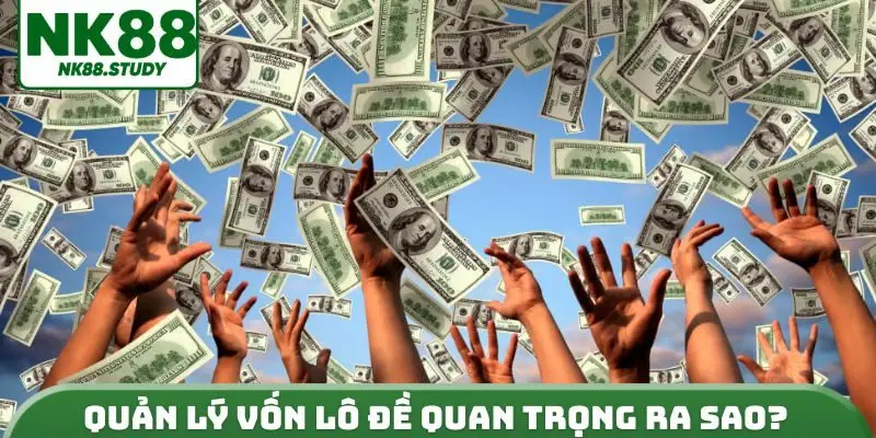 Quản lý vốn lô đề quan trọng ra sao?
