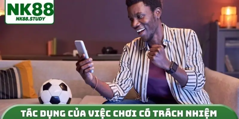 Tác dụng của việc chơi có trách nhiệm
