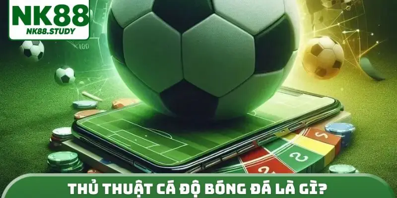 Thủ thuật cá độ bóng đá là gì?
